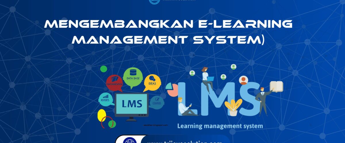 Mengembangkan E-learning menggunakan LMS (learning management system)